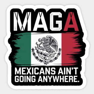 MEXICANS AIN'T GOING ANYWHERE - MEXICO Sticker